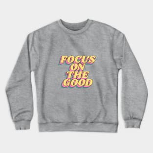 Focus on the Good in Green Yellow and Pink Crewneck Sweatshirt